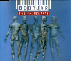Bodyjar : Five Minutes Away